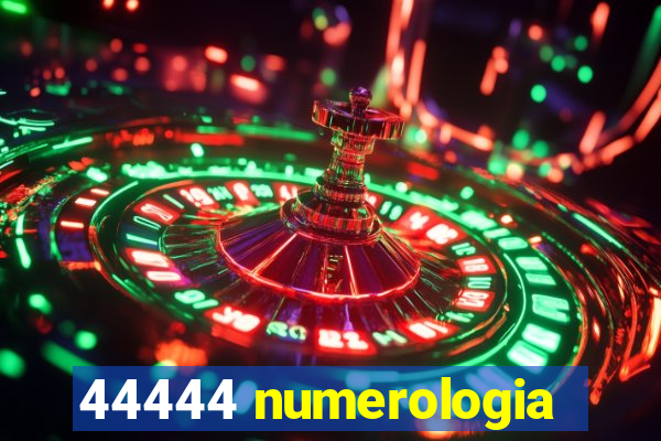 44444 numerologia